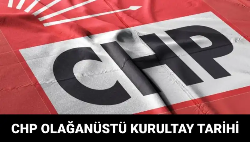 CHP Olağanüstü Kurultayı: Tarih ve Saat Detayları Açıklanıyor