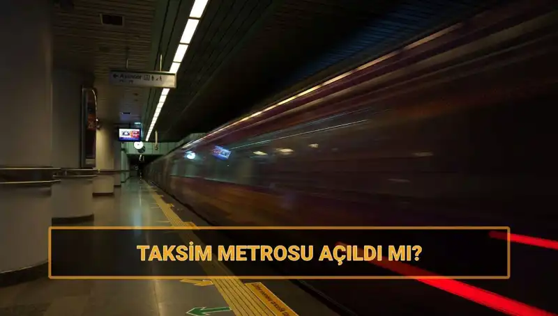 Taksim ve Şişhane Metro Hattı Açıldı mı? Güncel Durum ve Detaylar