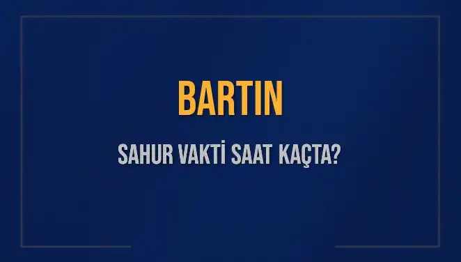 Bartın'da Sahur Vakti: Saat Kaçta Başlayıp Bitiyor?