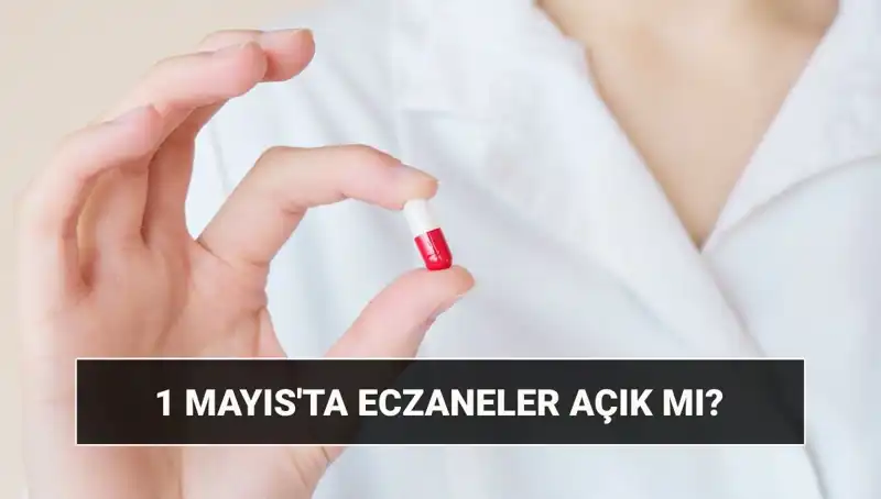 1 Mayıs'ta Eczaneler Açık mı? Tatil Planları Hakkında Tüm Detaylar