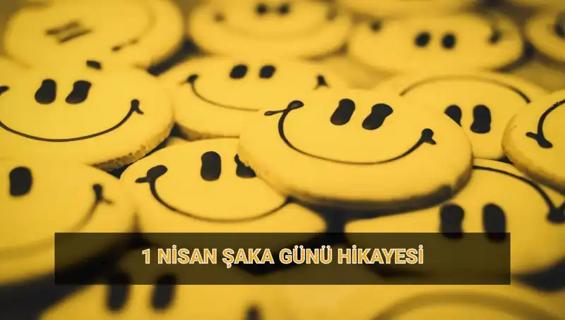 1 Nisan Şaka Günü'nün Kökeni ve Dönüşen Geleneği
