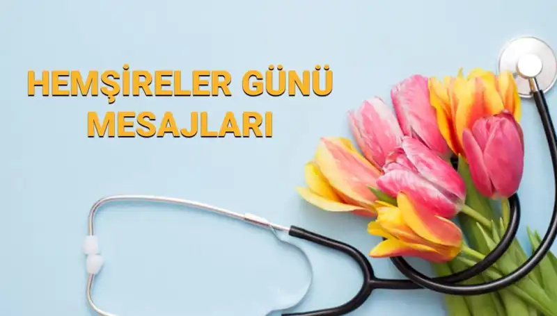 Hemşireler Günü 2025: Sevgi ve Şükran Dolu Mesajlar