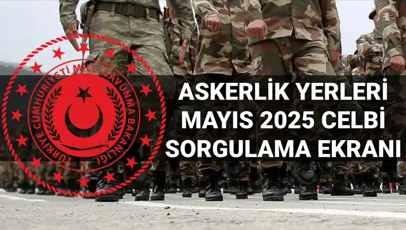 Mayıs 2025 Askerlik Yerleri Sorgulama Ekranı Açıldı! Detaylar Burada