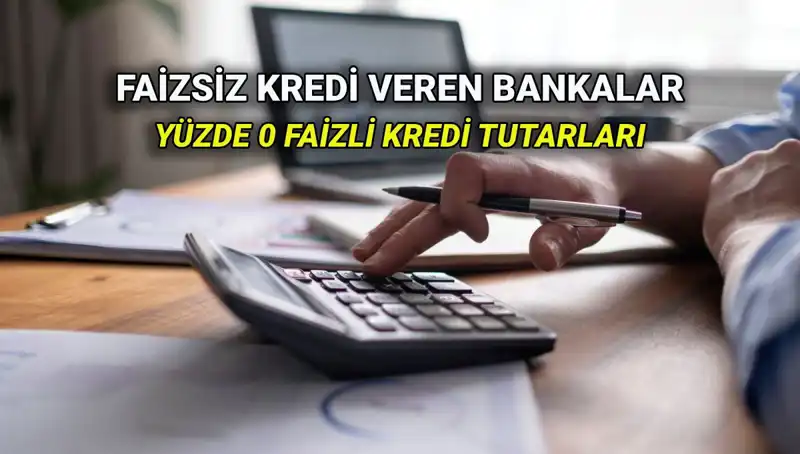 2025 Yılında Yüzde 0 Faizli Kredi Veren Bankaların Tam Listesi