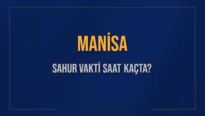 Manisa'da 2025 Sahur Vakti: İmsak Saatleri ve Kalan Zaman