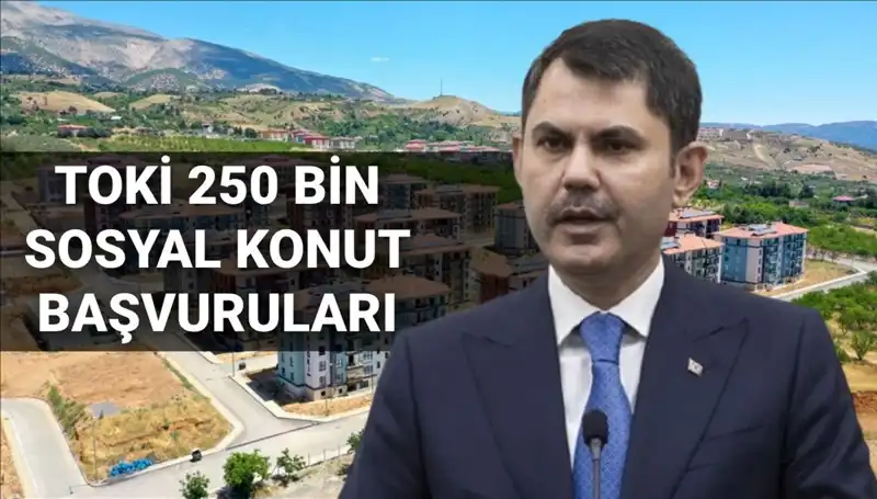 TOKİ 250 Bin Sosyal Konut Başvuruları İçin Heyecan Dorukta!