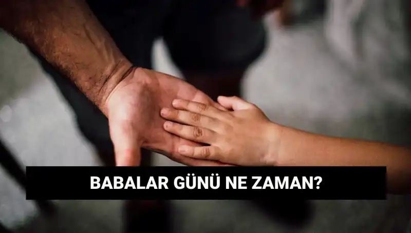 2025 Babalar Günü Hangi Tarihe Denk Geliyor? Merak Edilenler