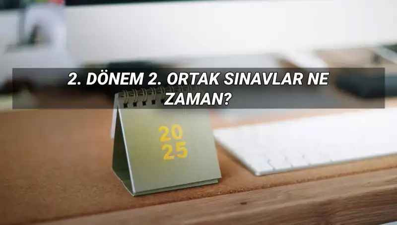 2025 MEB 2. Dönem Ortak Sınav Tarihleri Belli Oldu!