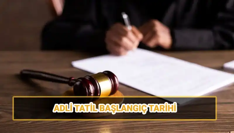 2025 Adli Tatilinin Tarihleri ve Etkilediği Davalar Neler?