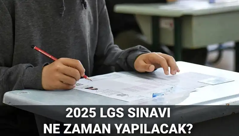 2025 LGS Sınavı Ne Zaman? Tüm Detaylarıyla İşte Tarih ve Saat