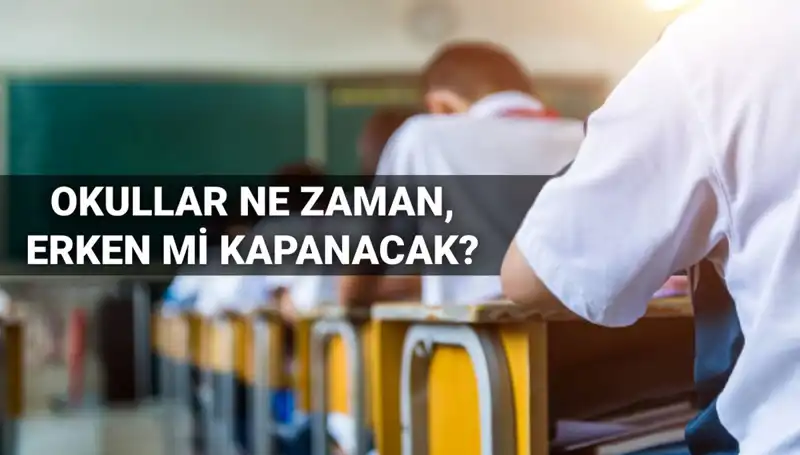 Okullar Ne Zaman Kapanacak? Erken Tatile Girme İhtimali