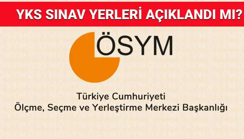 2025 YKS Giriş Belgesi Ne Zaman Açıklanacak? Sınav Yerleri Sorgulatma İpuçları